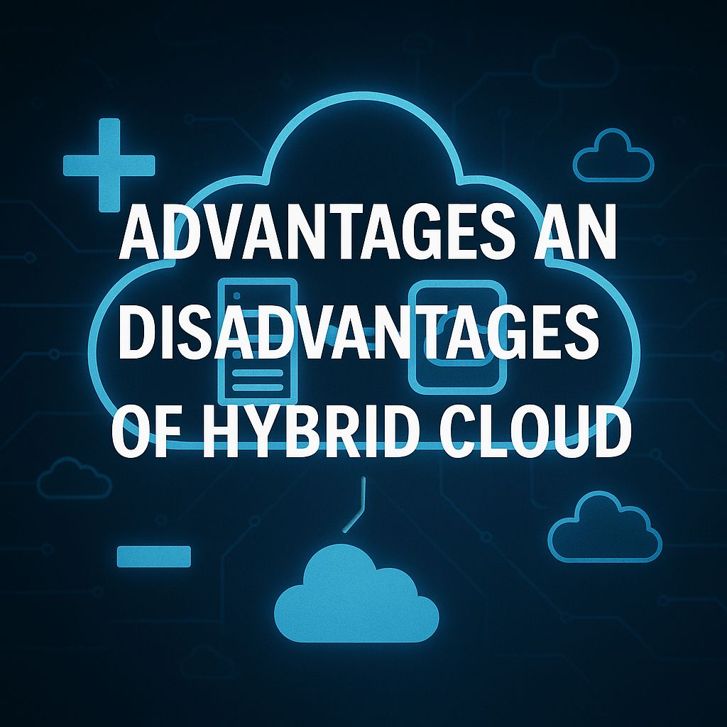 Advantages and Disadvantages of Hybrid Cloud